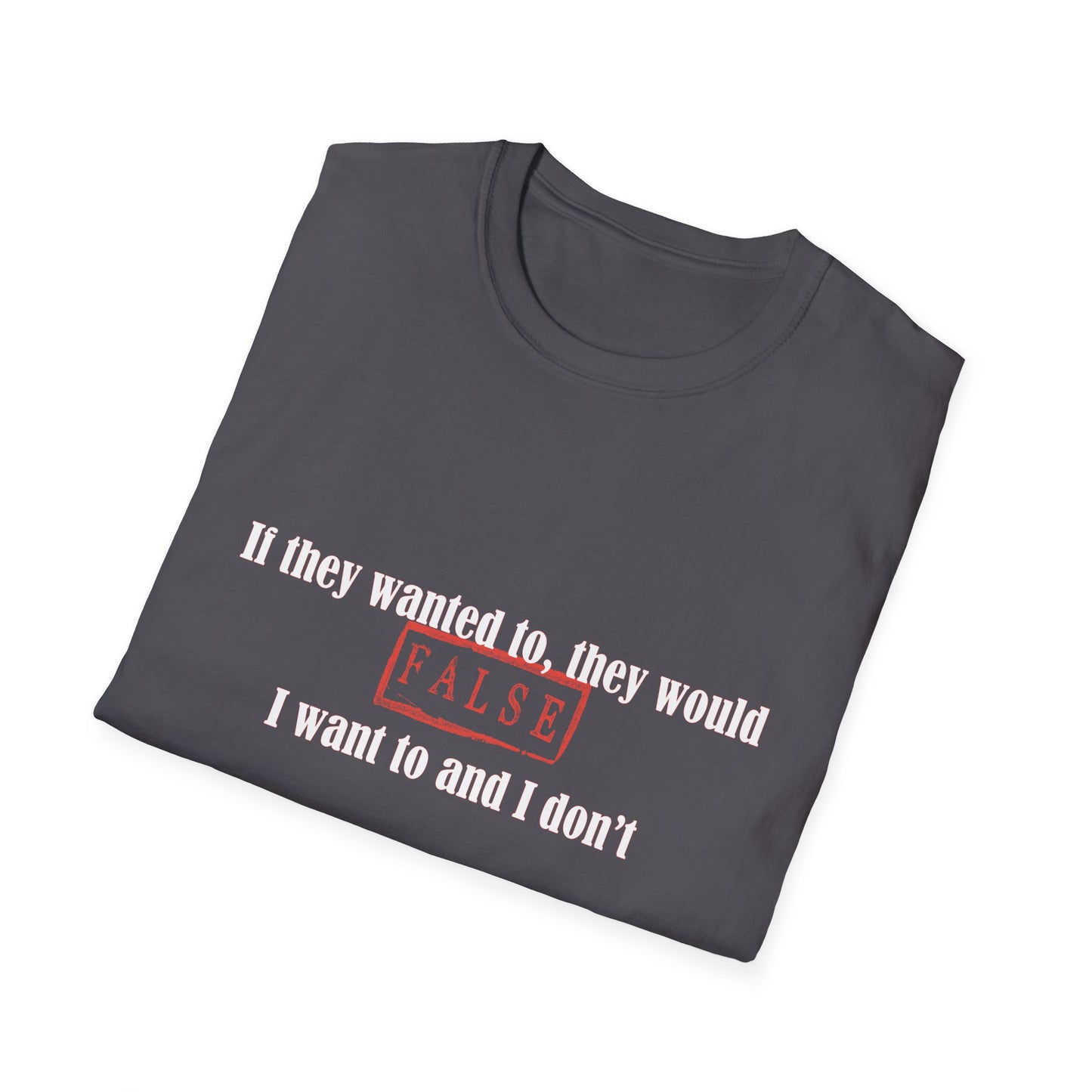 If they wanted to, they would : False. I Want To and I Don't