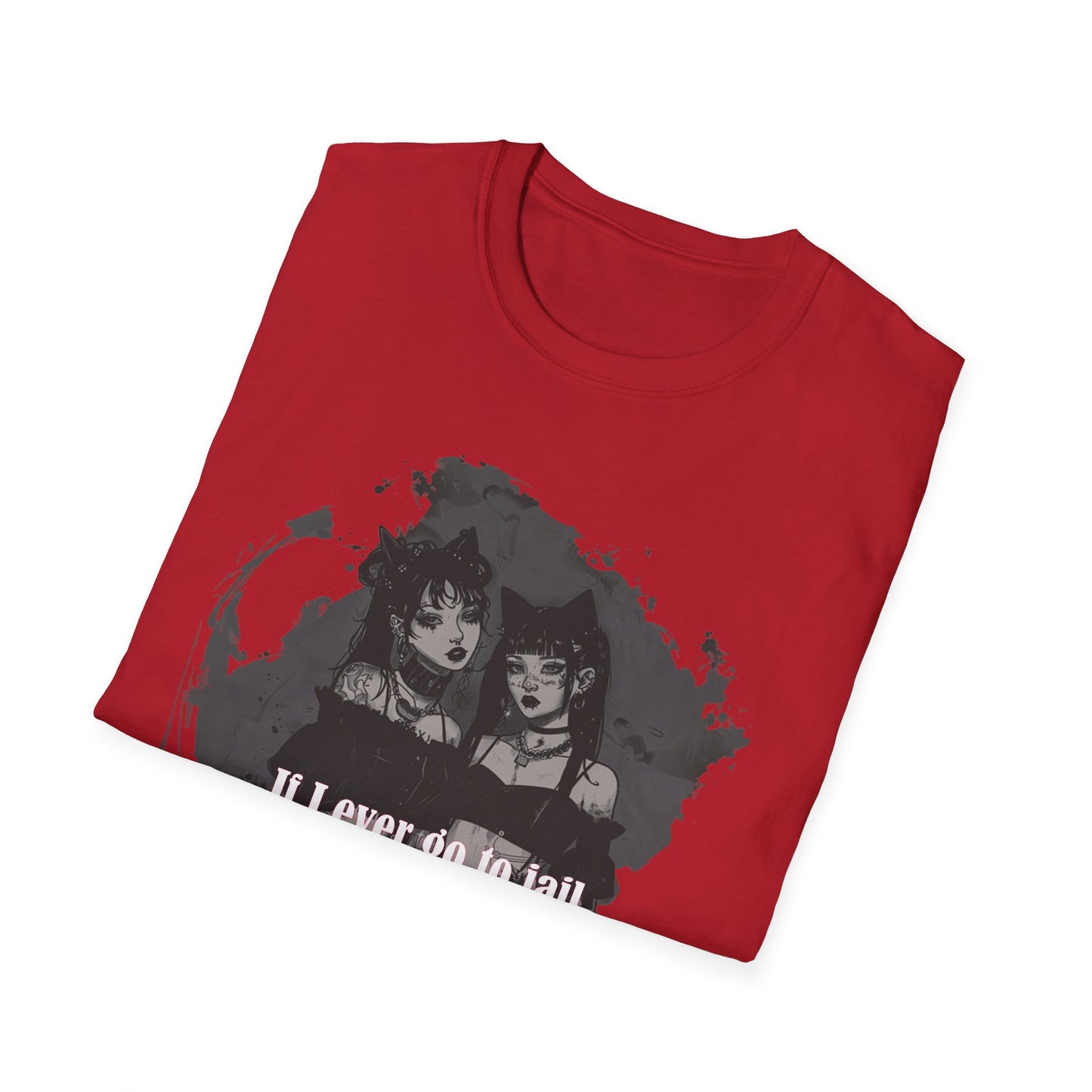 Funny Unisex T-Shirt: If I Ever Go To Jail Call My Sister First Design