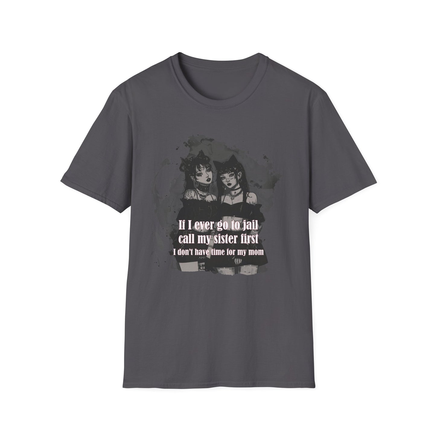 Funny Unisex T-Shirt: If I Ever Go To Jail Call My Sister First Design