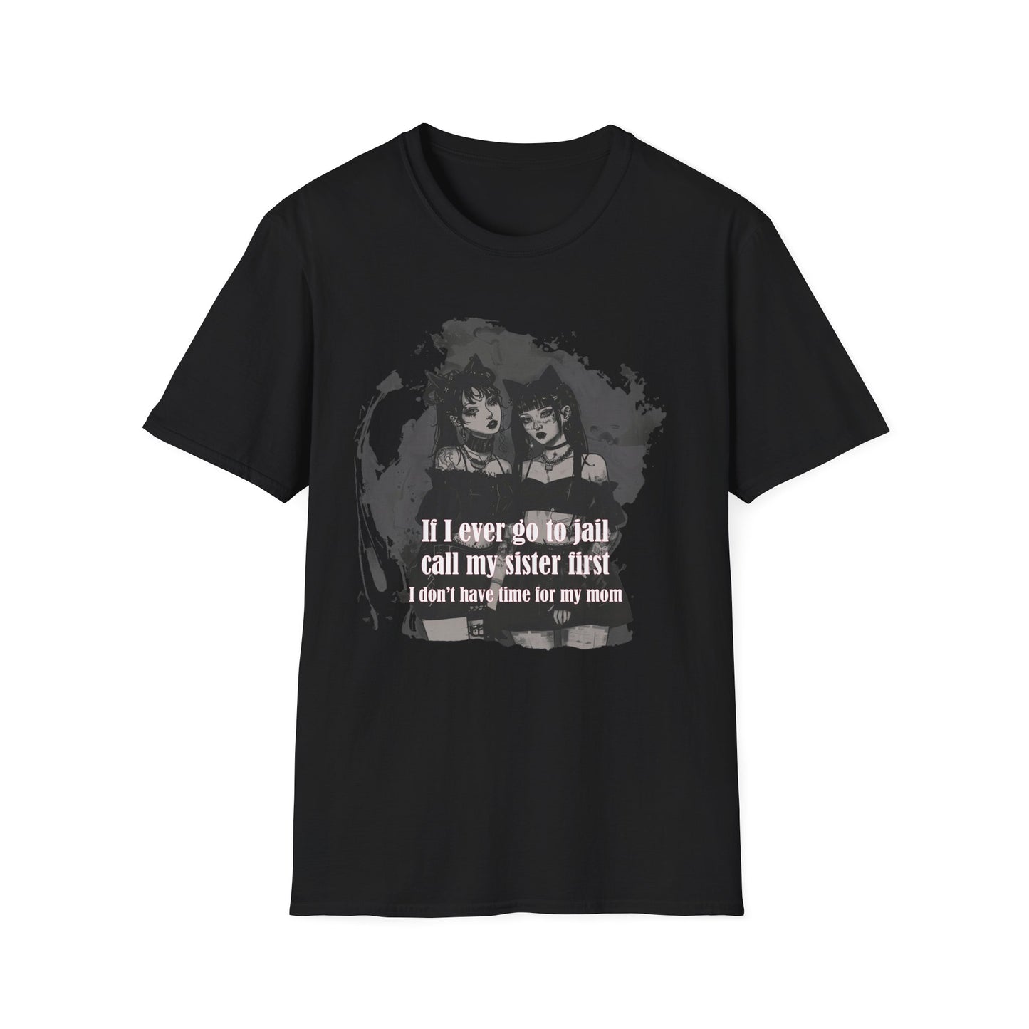 Funny Unisex T-Shirt: If I Ever Go To Jail Call My Sister First Design