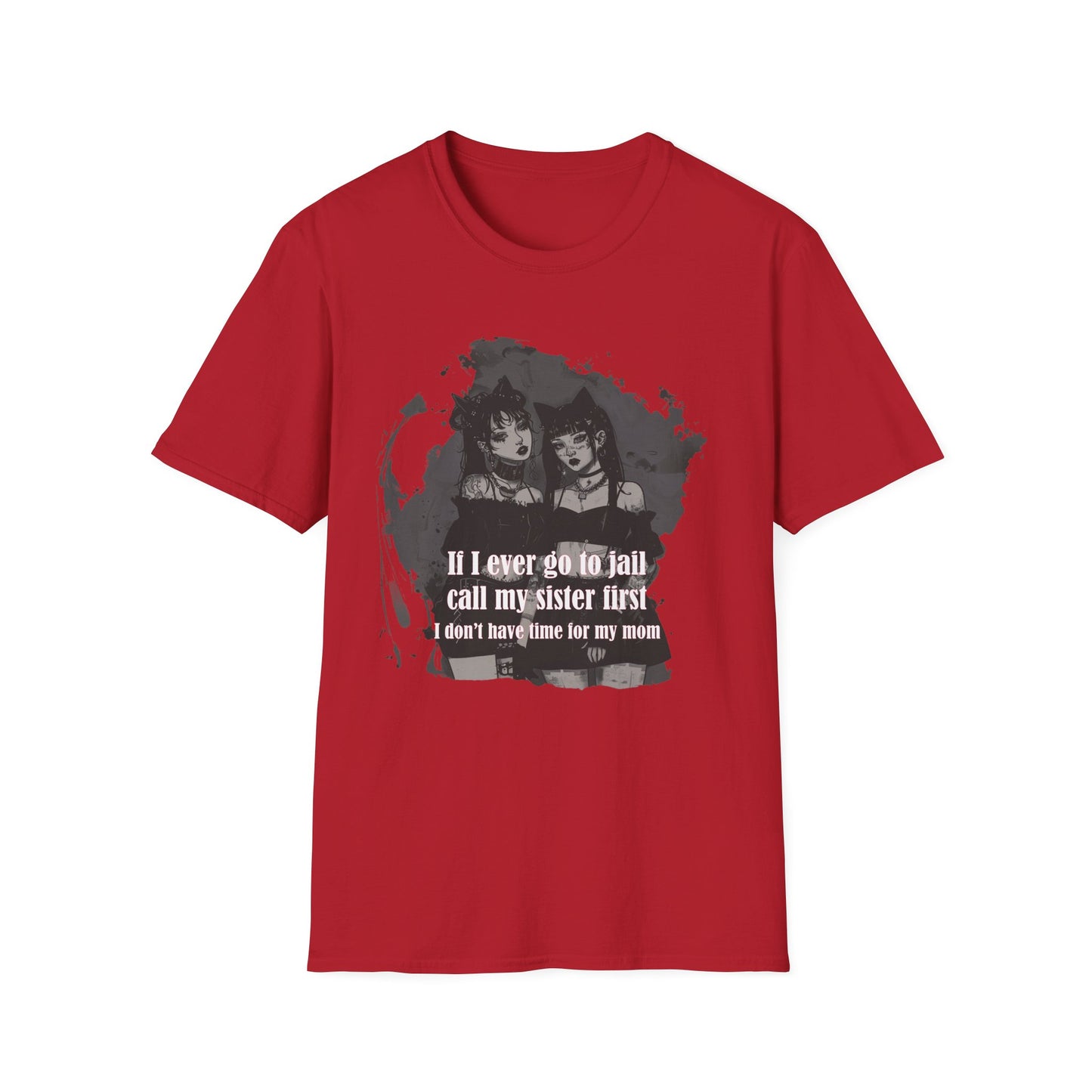 Funny Unisex T-Shirt: If I Ever Go To Jail Call My Sister First Design