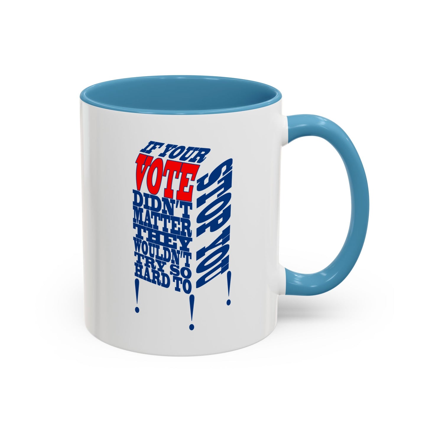 If Your Vote Didn't Matter, They Wouldn't Try So Hard To Stop You!