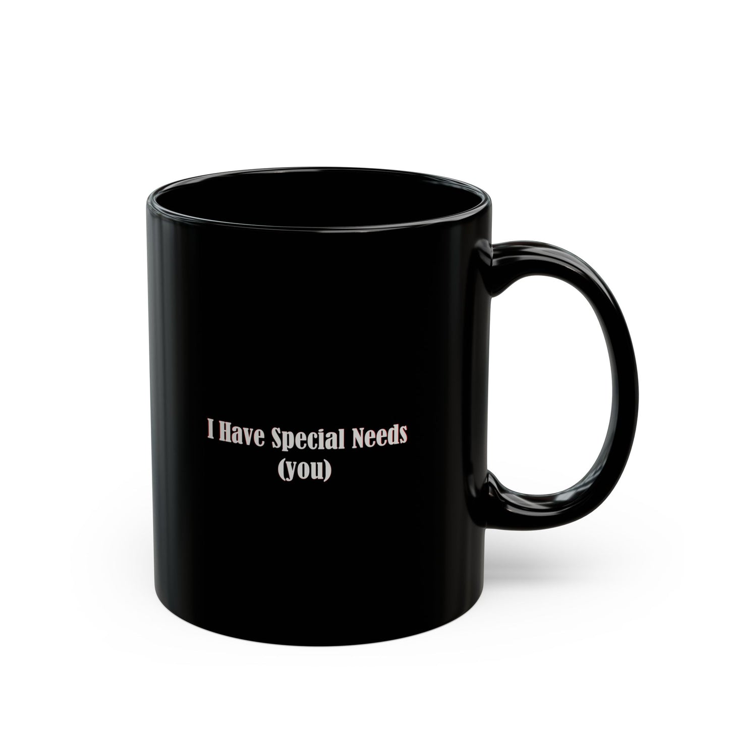 I have special needs (you) - Mug
