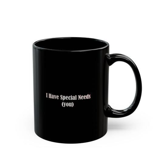 I have special needs (you) - Mug