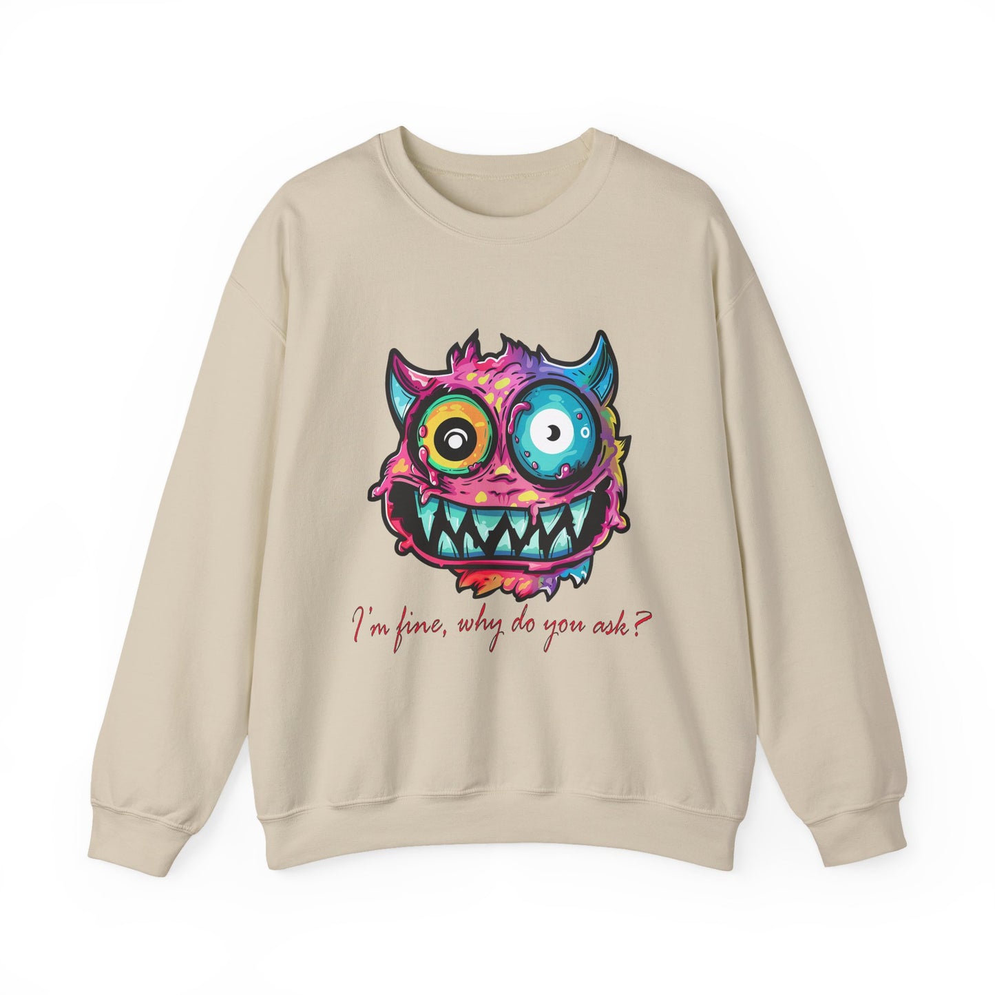 I'm fine, why do you ask Crewneck Sweatshirt
