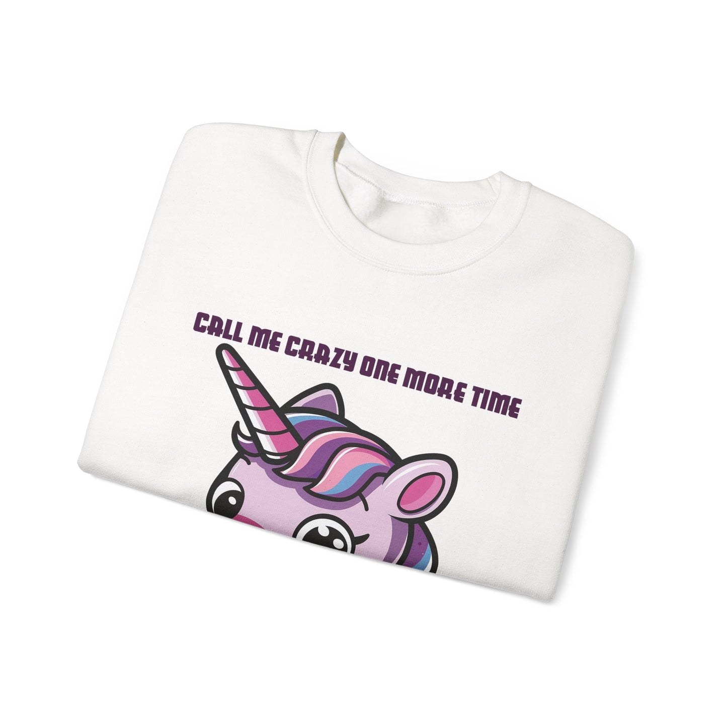 Call Me Crazy One More Time Unicorn Crewneck Sweatshirt