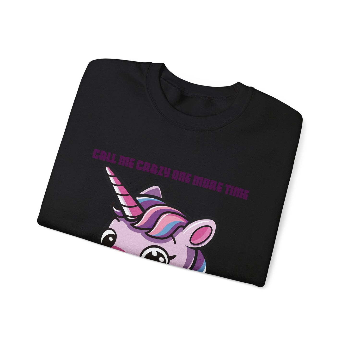 Call Me Crazy One More Time Unicorn Crewneck Sweatshirt