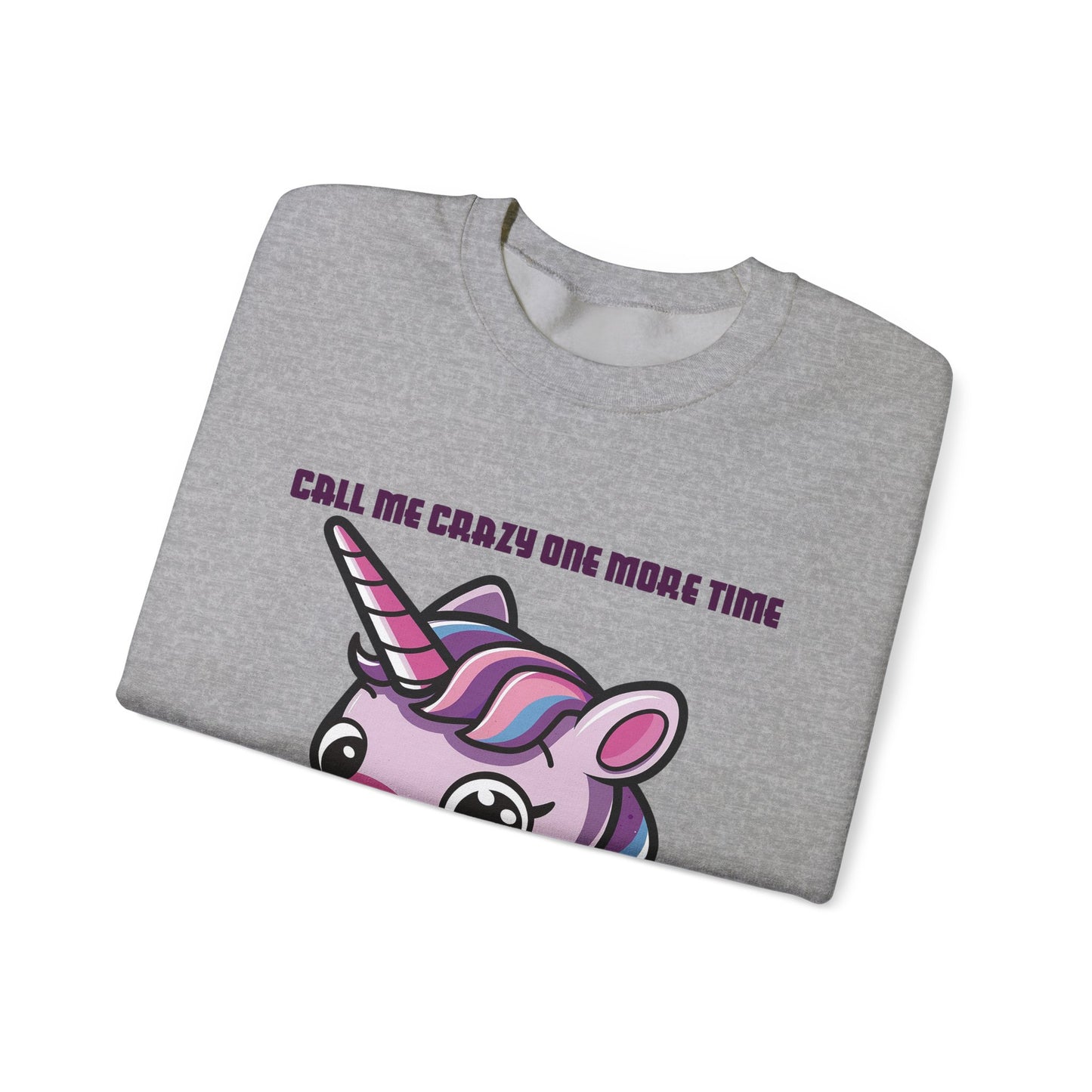 Call Me Crazy One More Time Unicorn Crewneck Sweatshirt