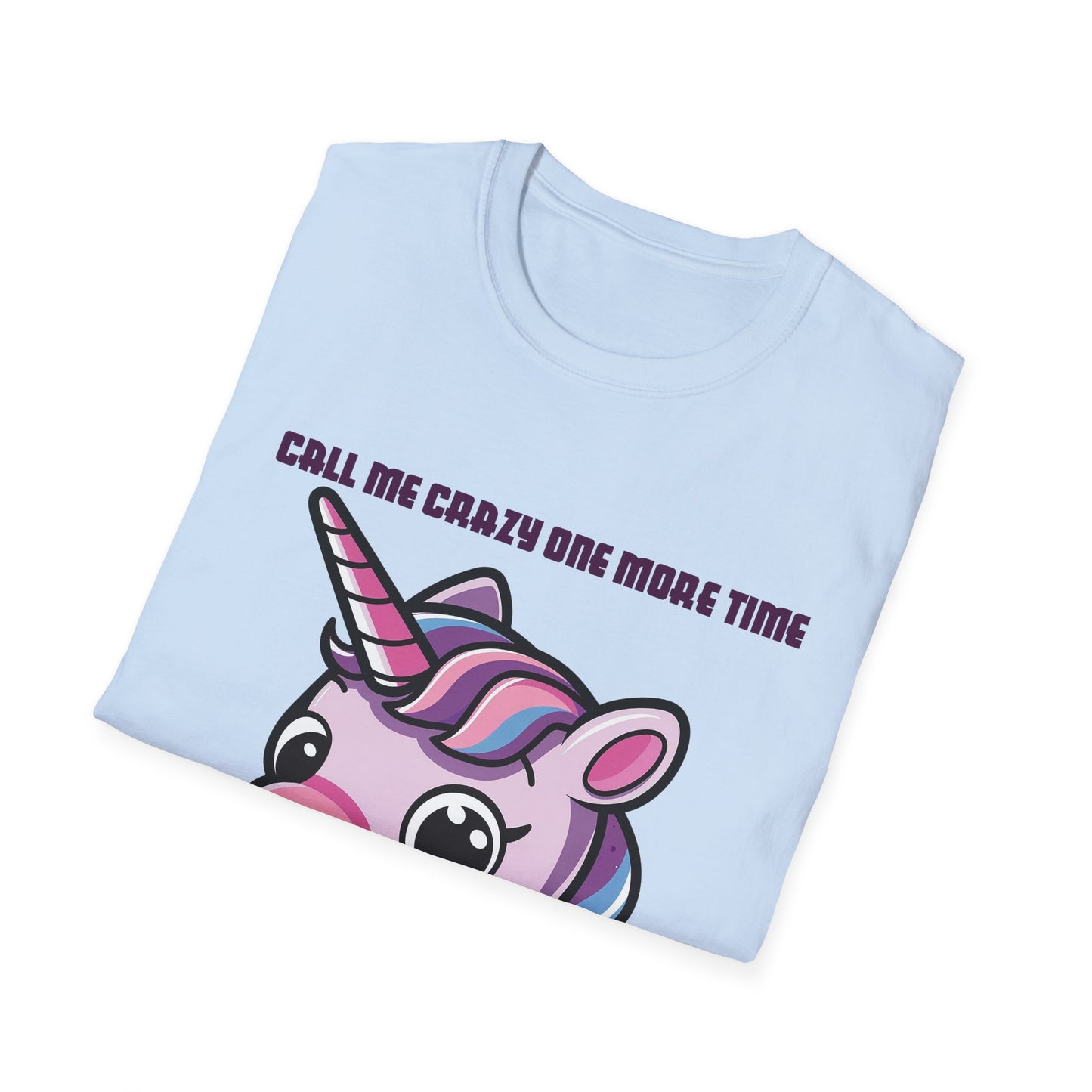Call Me Crazy One More Time Unicorn T-Shirt