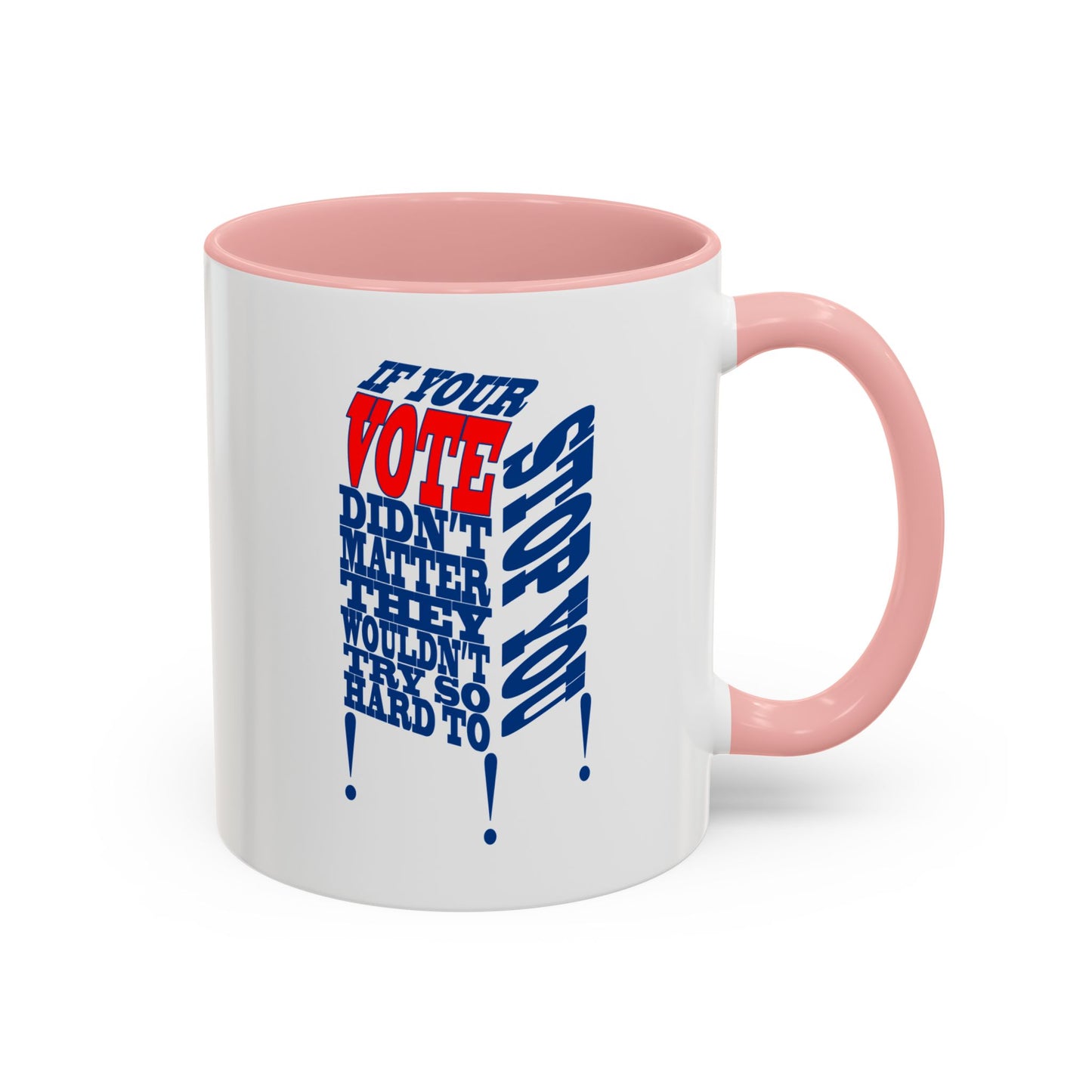 If Your Vote Didn't Matter, They Wouldn't Try So Hard To Stop You!