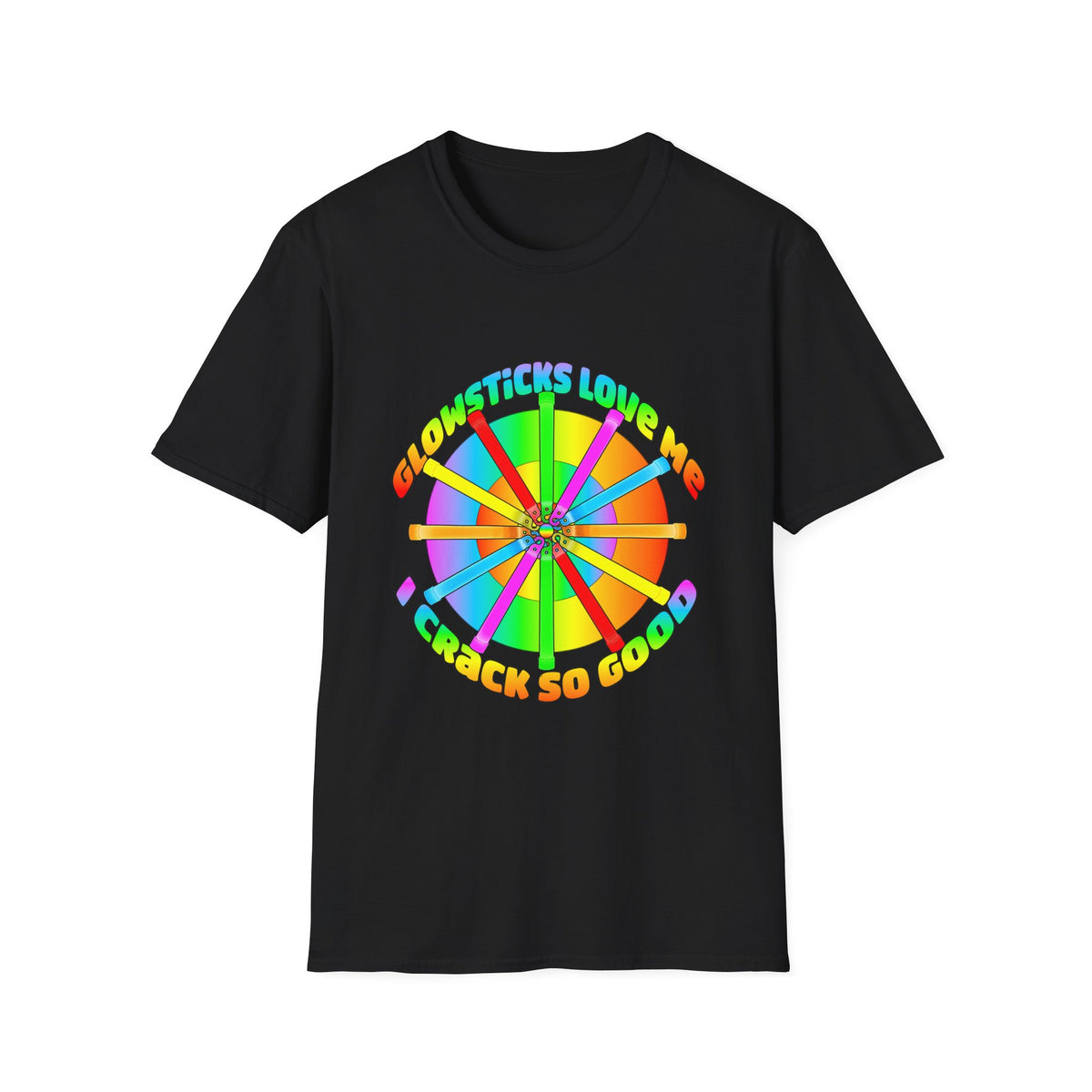 Colorful Wheel of Glowsticks T-Shirt — 'Glowsticks Love Me I Crack So Good'