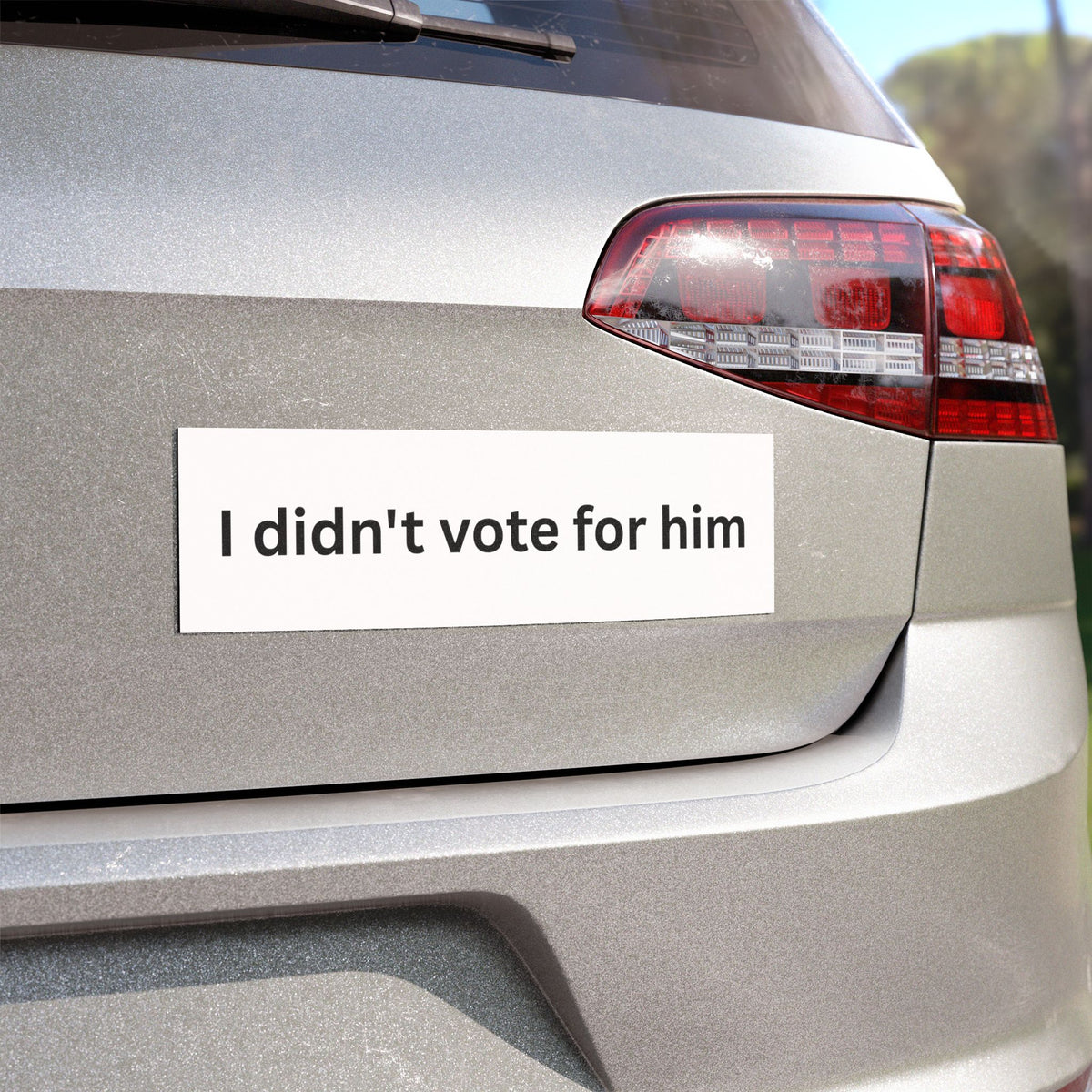 I Didn't Vote For Him - Political Statement Car Magnet