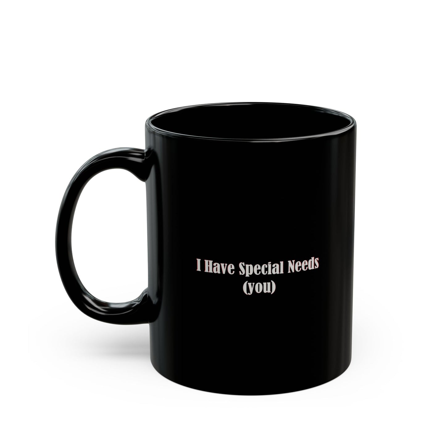 I have special needs (you) - Mug