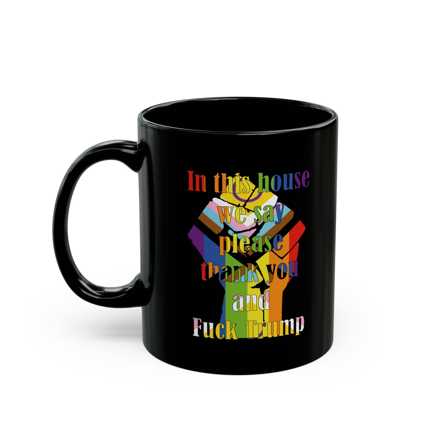 In this house we say please thank you and Fuck Trump with Resist Fist in Trans Inclusive Pride Flag colors - Mug