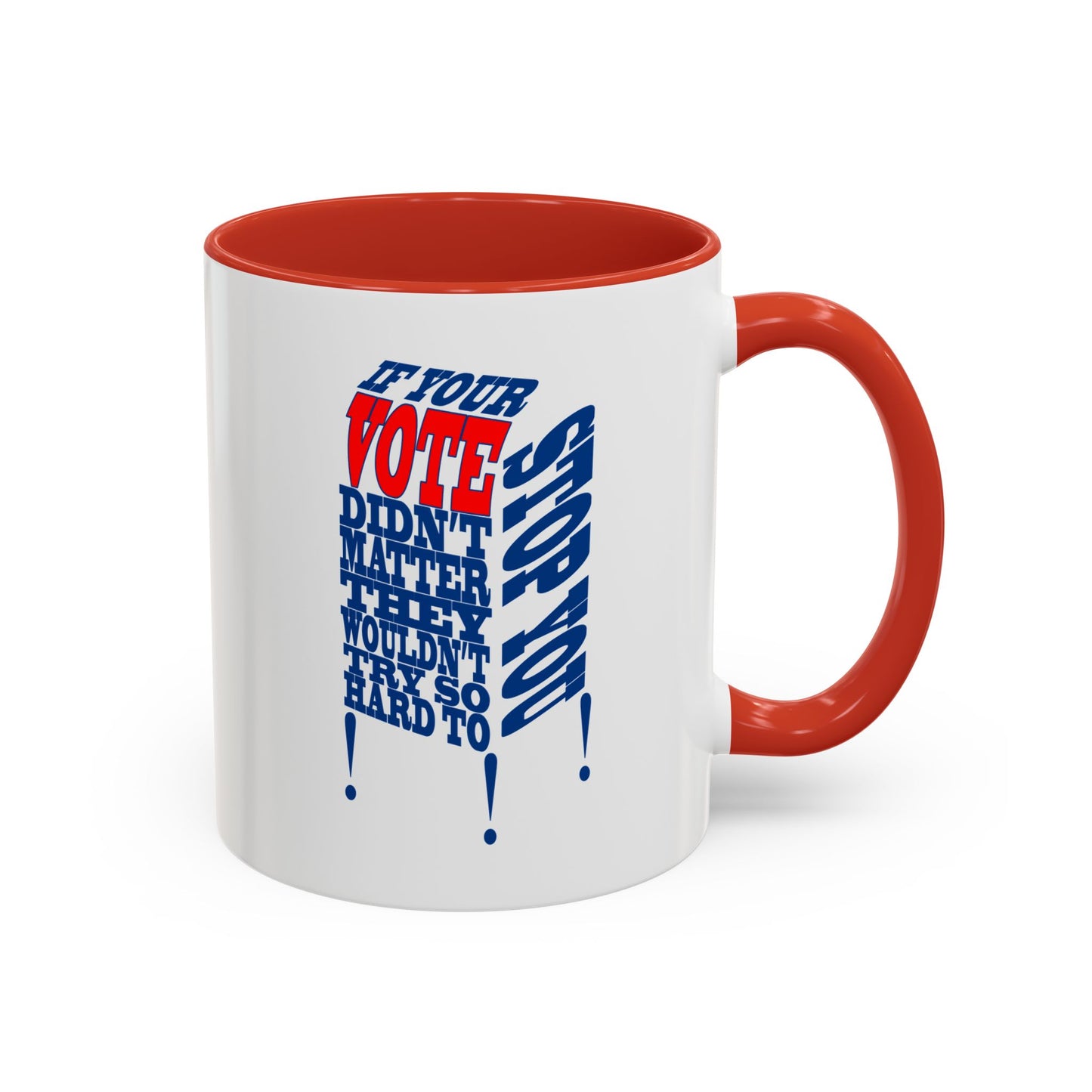 If Your Vote Didn't Matter, They Wouldn't Try So Hard To Stop You!