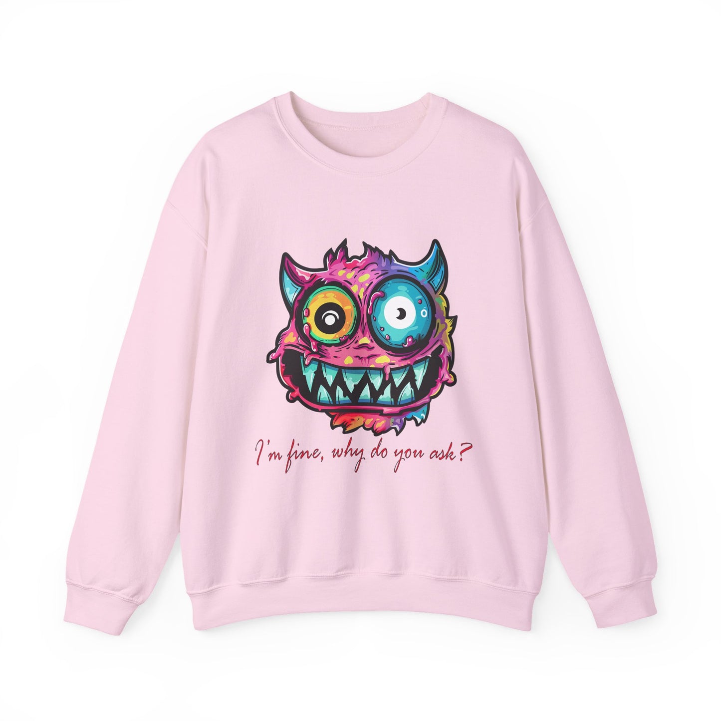 I'm fine, why do you ask Crewneck Sweatshirt