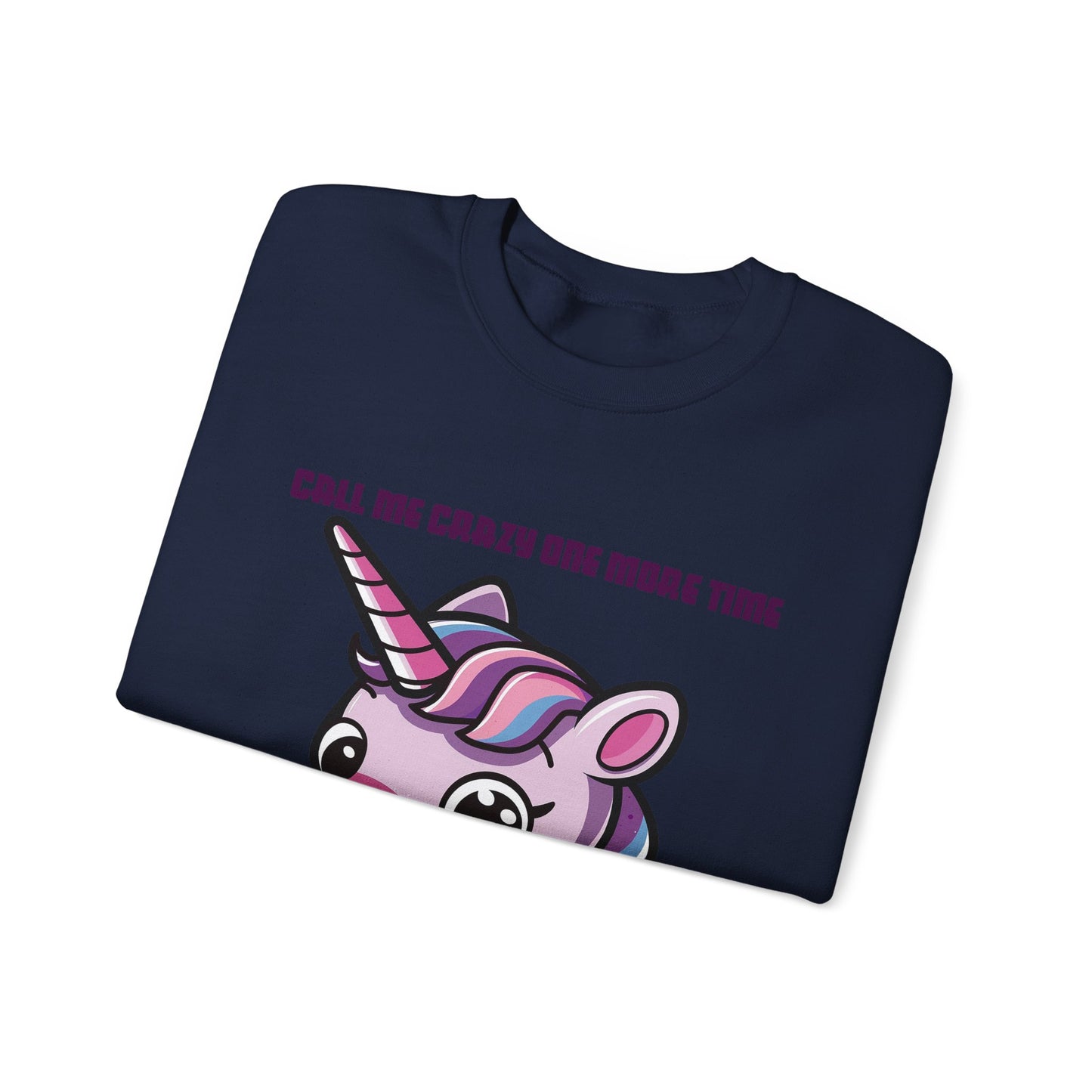 Call Me Crazy One More Time Unicorn Crewneck Sweatshirt