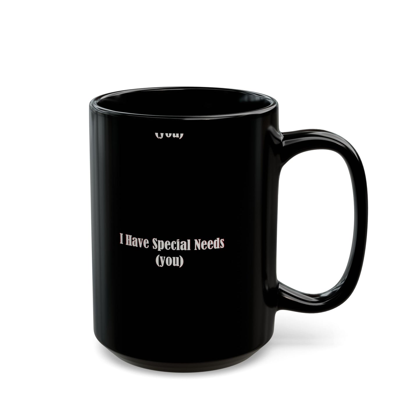 I have special needs (you) - Mug