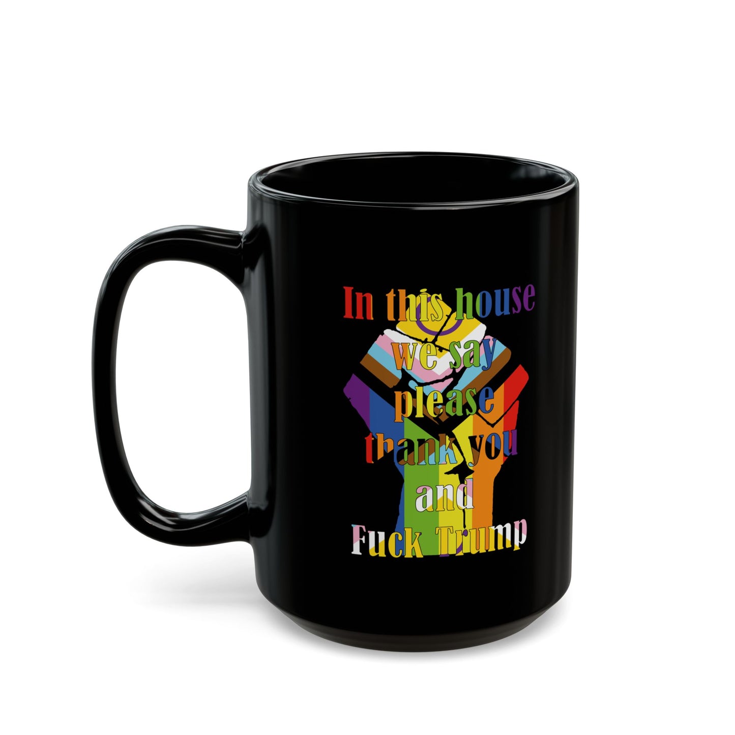 In this house we say please thank you and Fuck Trump with Resist Fist in Trans Inclusive Pride Flag colors - Mug