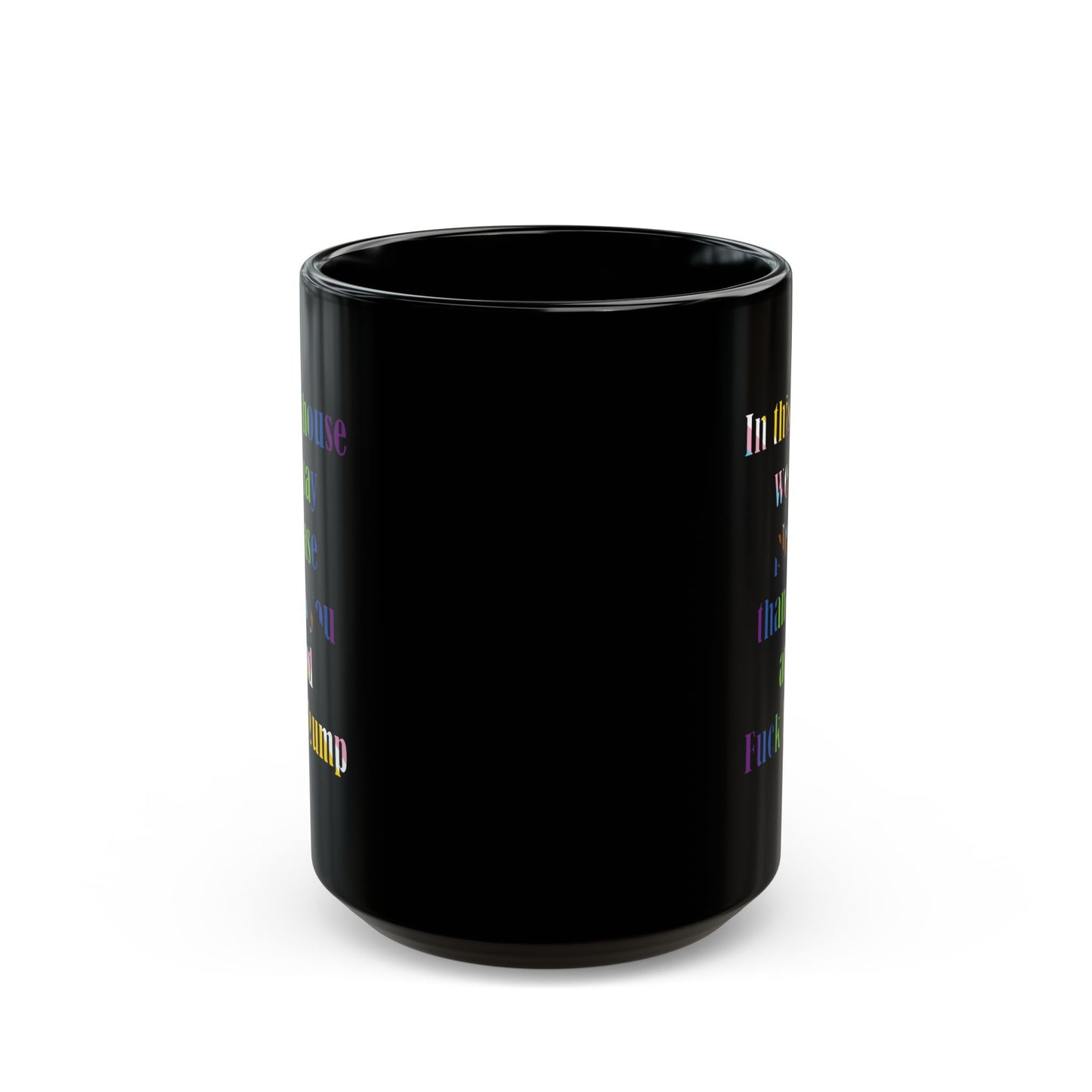 In this house we say please thank you and Fuck Trump with Trans Inclusive Pride Flag colors - Mug
