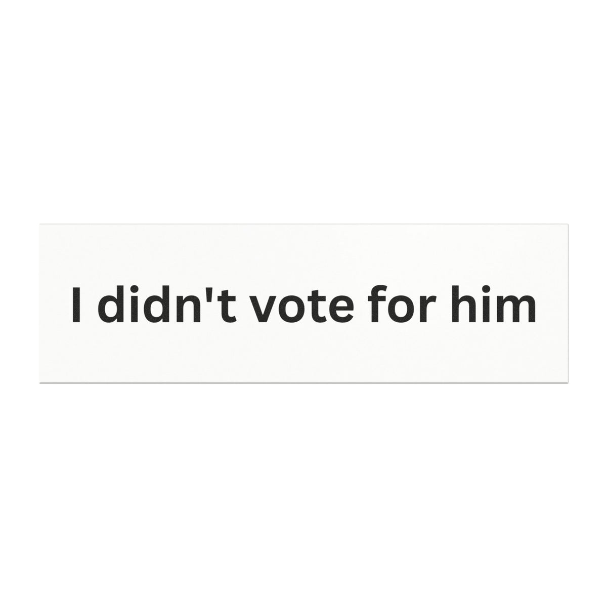 I Didn't Vote For Him - Political Statement Car Magnet