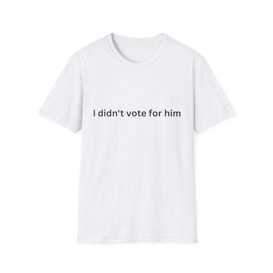 I didn't vote for him T-Shirt