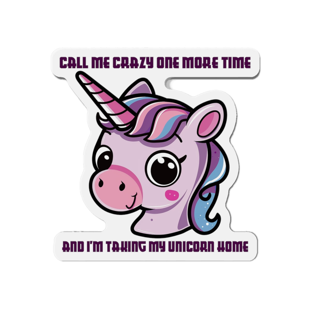 Call Me Crazy Unicorn Die-Cut Magnet