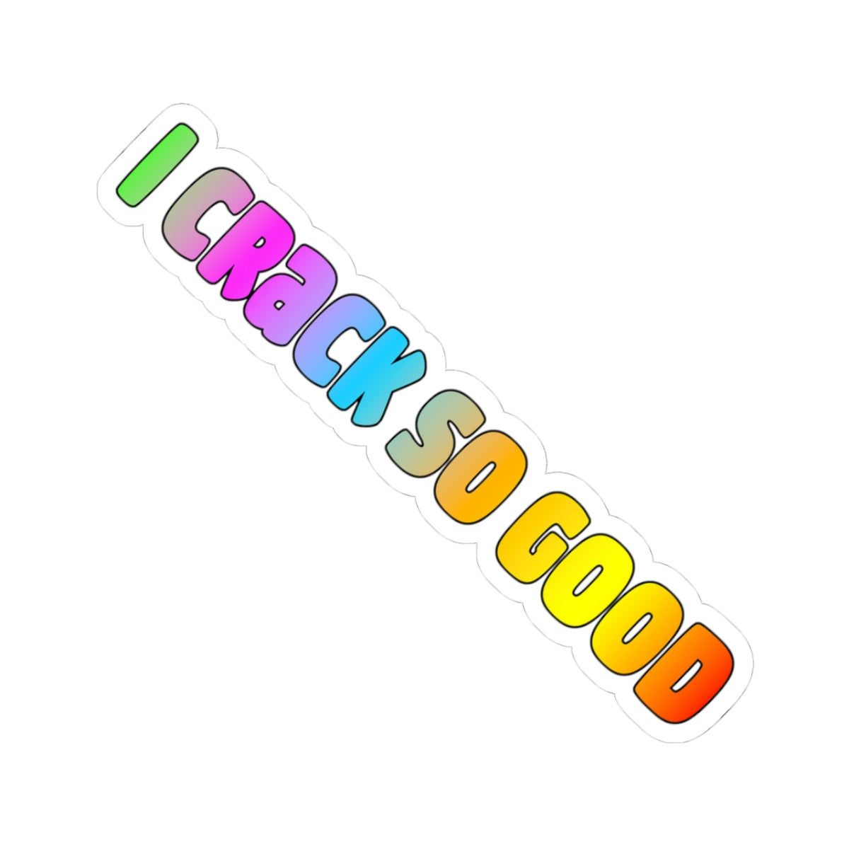 "I Crack So Good" Rainbow Kiss-Cut Vinyl Sticker