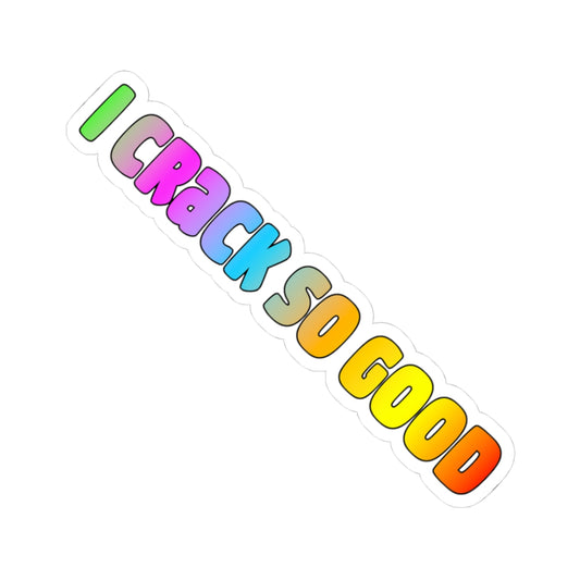 "I Crack So Good" Rainbow Kiss-Cut Vinyl Sticker