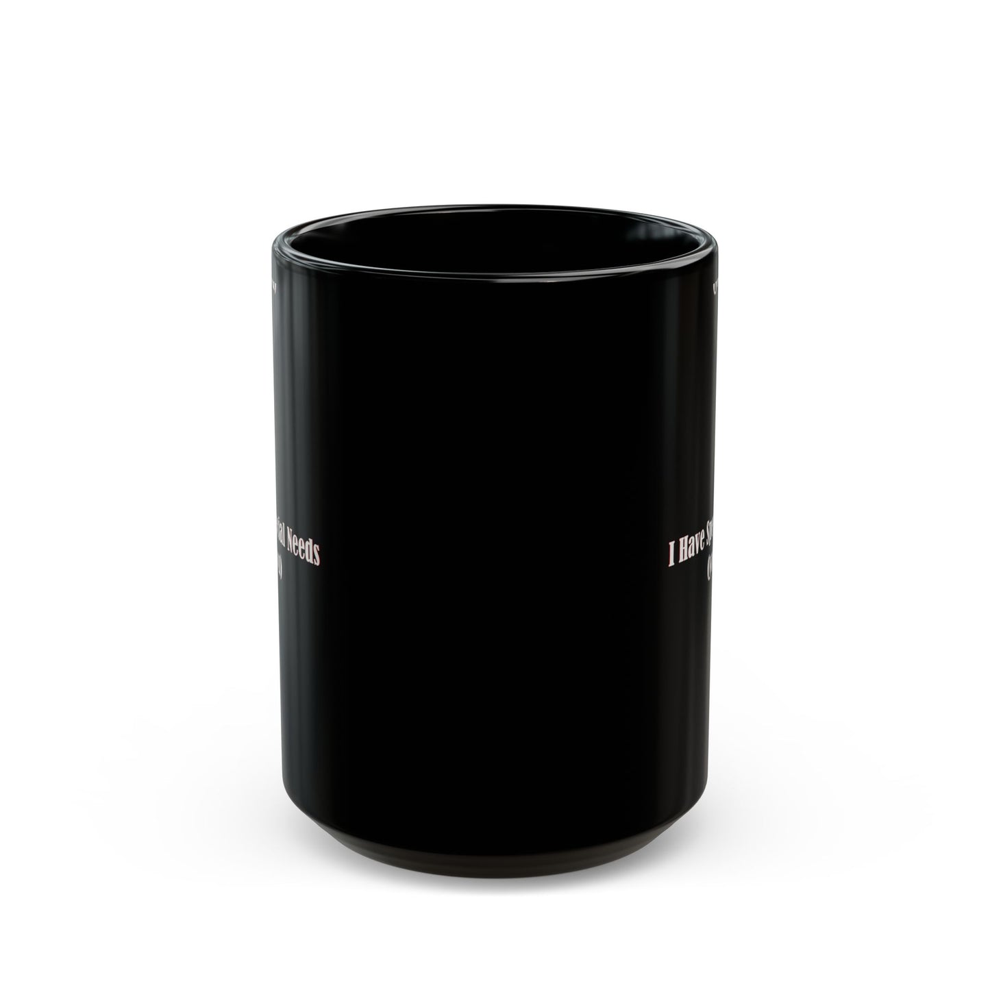 I have special needs (you) - Mug