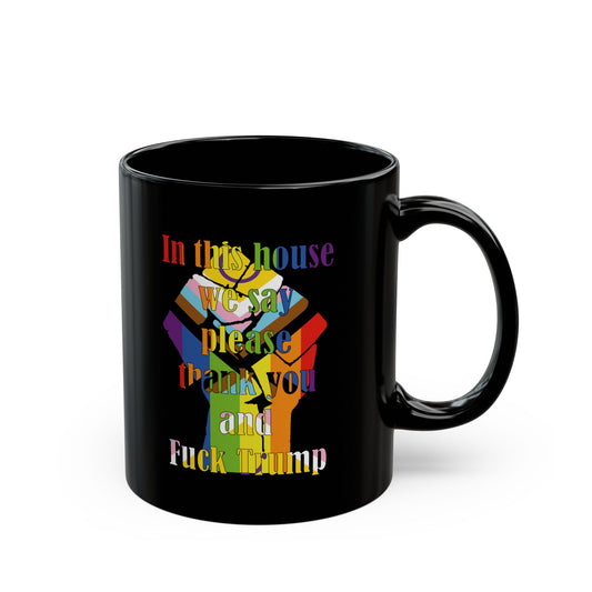 In this house we say please thank you and Fuck Trump with Resist Fist in Trans Inclusive Pride Flag colors - Mug