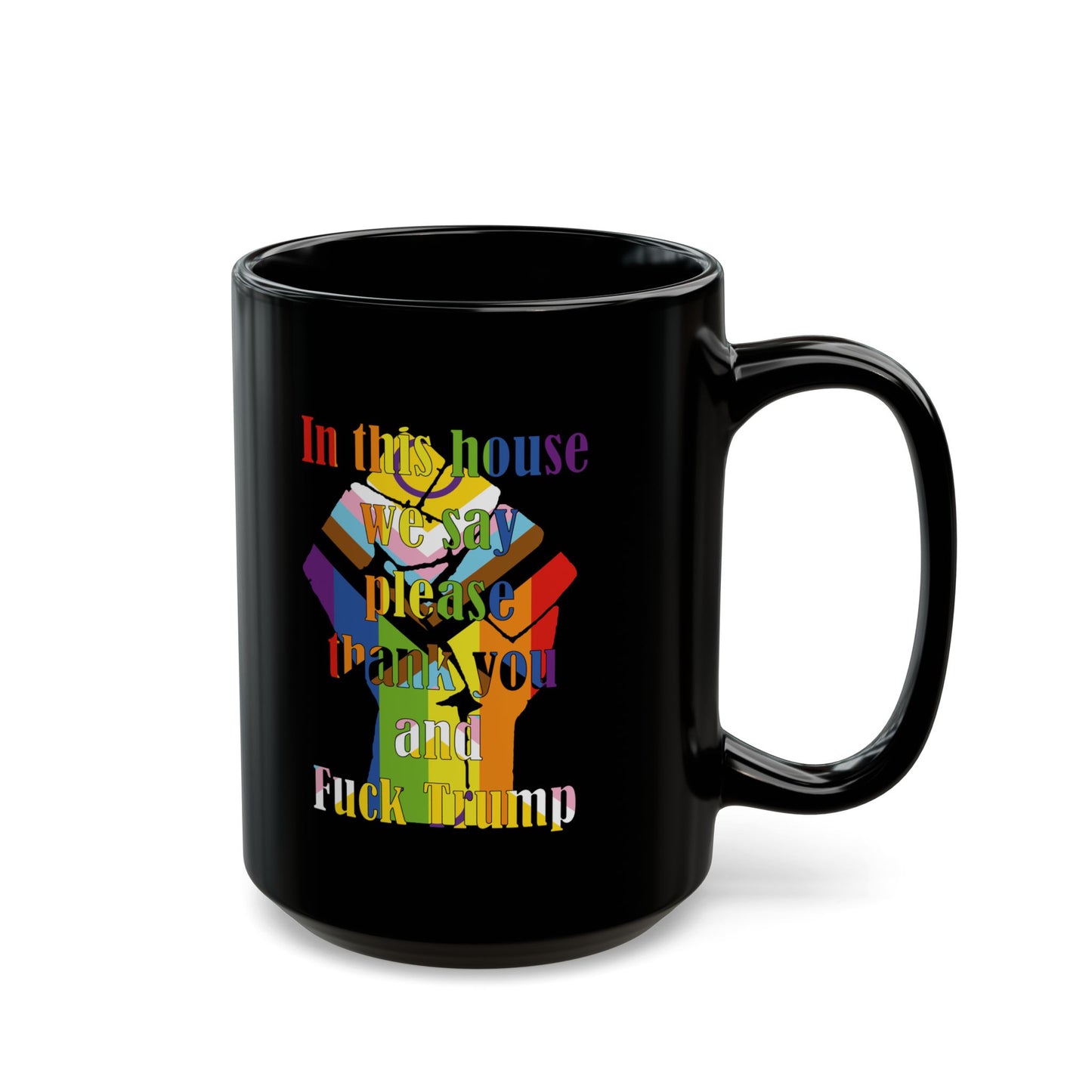 In this house we say please thank you and Fuck Trump with Resist Fist in Trans Inclusive Pride Flag colors - Mug