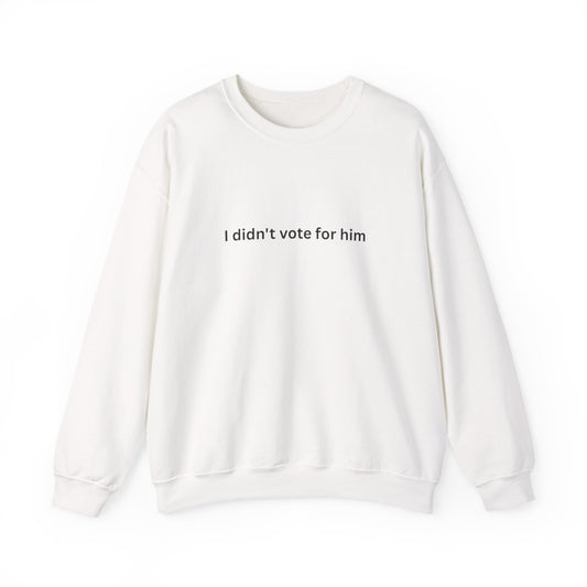 I Didn't Vote For Him Crewneck Sweatshirt