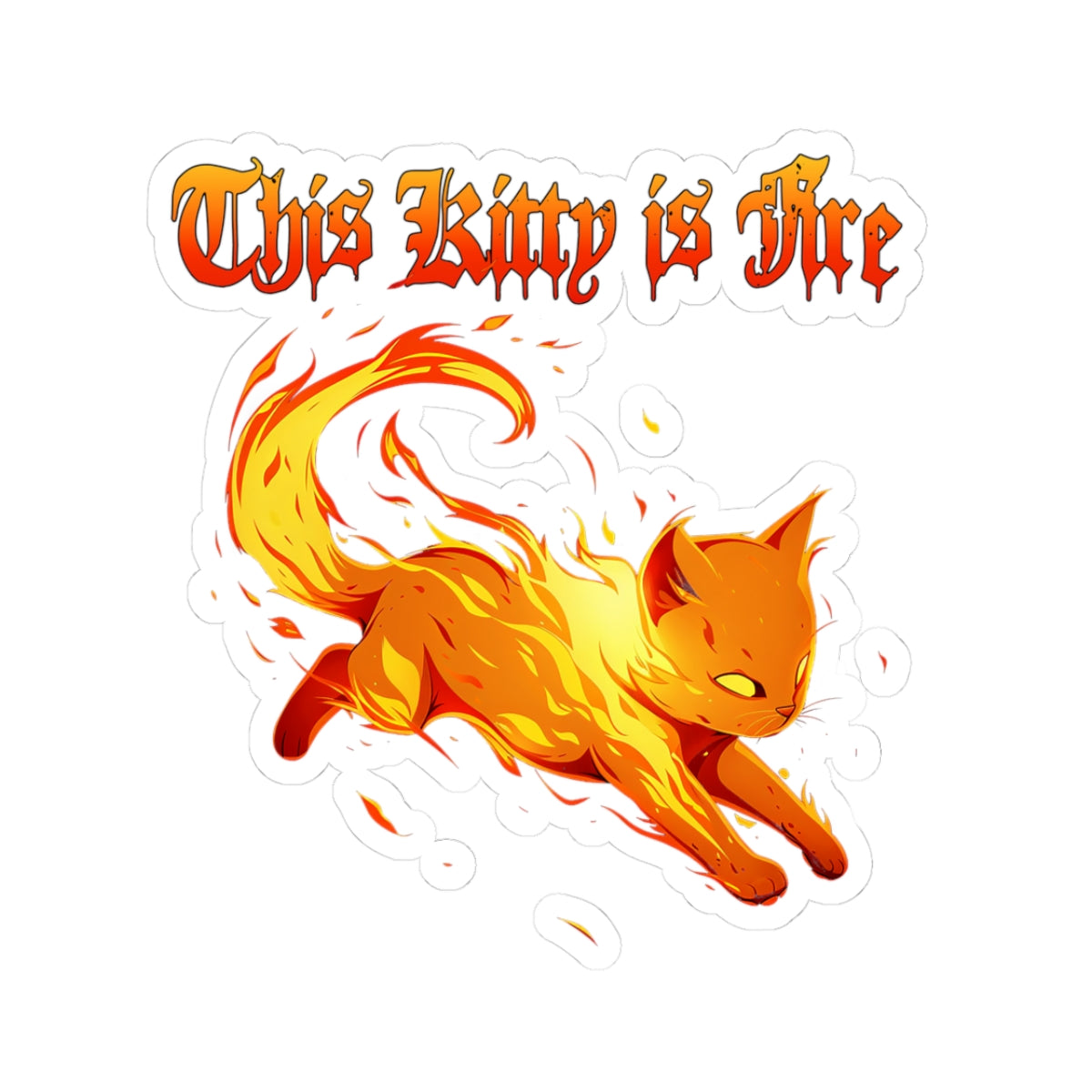 This Kitty Is Fire Sticker — Fiery Cat Kiss-Cut Vinyl Sticker