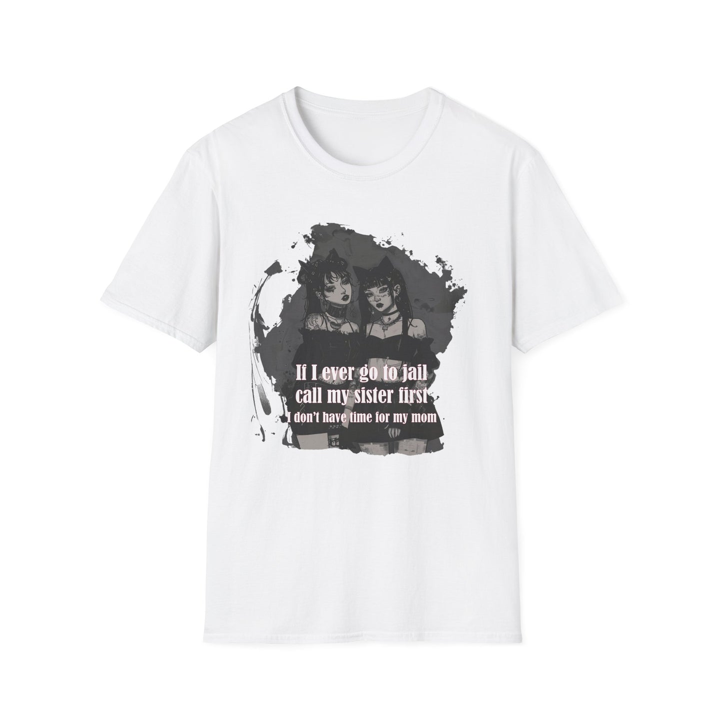 Funny Unisex T-Shirt: If I Ever Go To Jail Call My Sister First Design