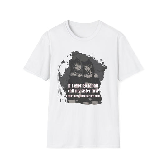 Funny Unisex T-Shirt: If I Ever Go To Jail Call My Sister First Design