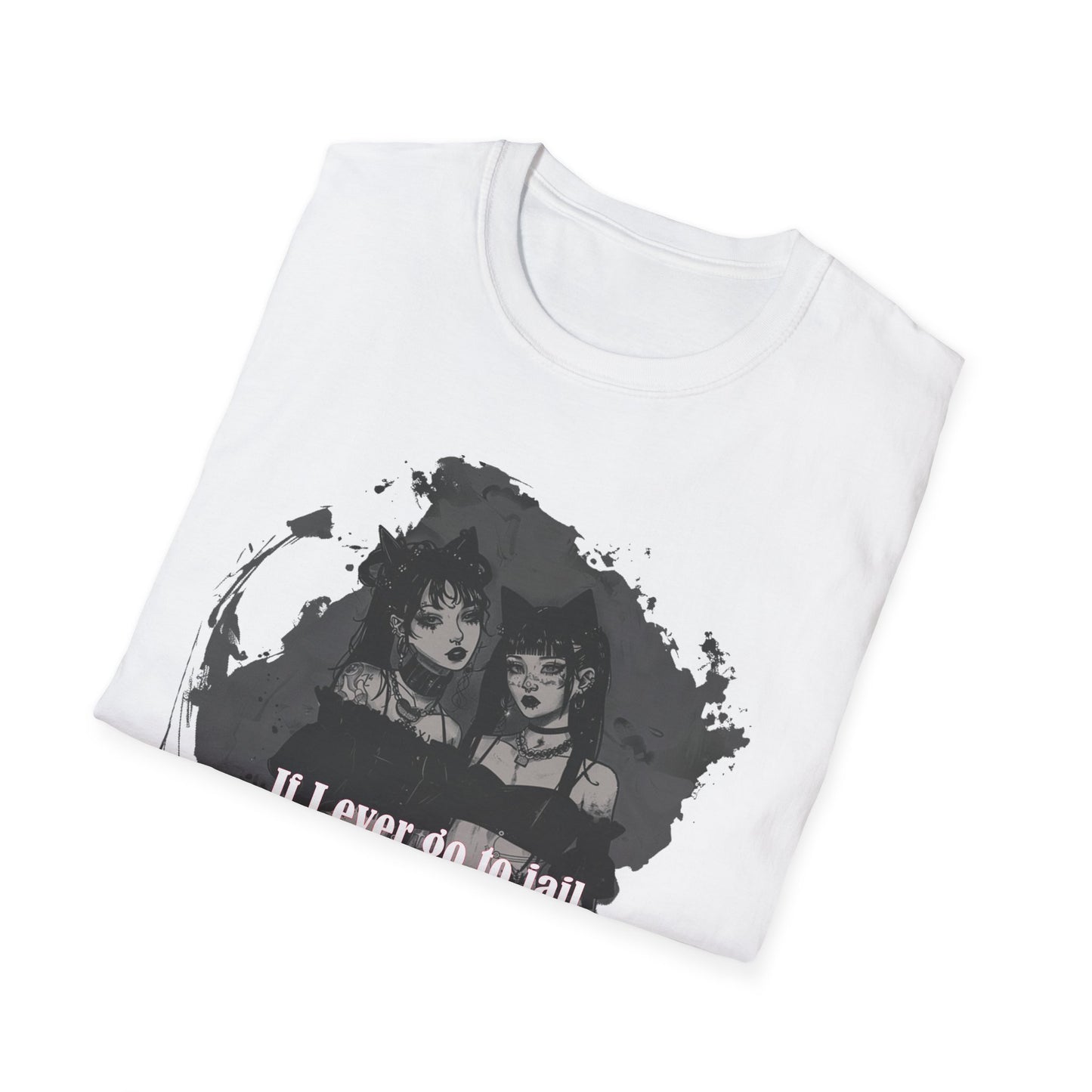 Funny Unisex T-Shirt: If I Ever Go To Jail Call My Sister First Design