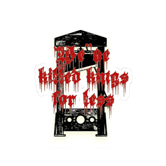 Kiss-Cut Sticker — 'We've Killed Kings For Less' Guillotine Graphic