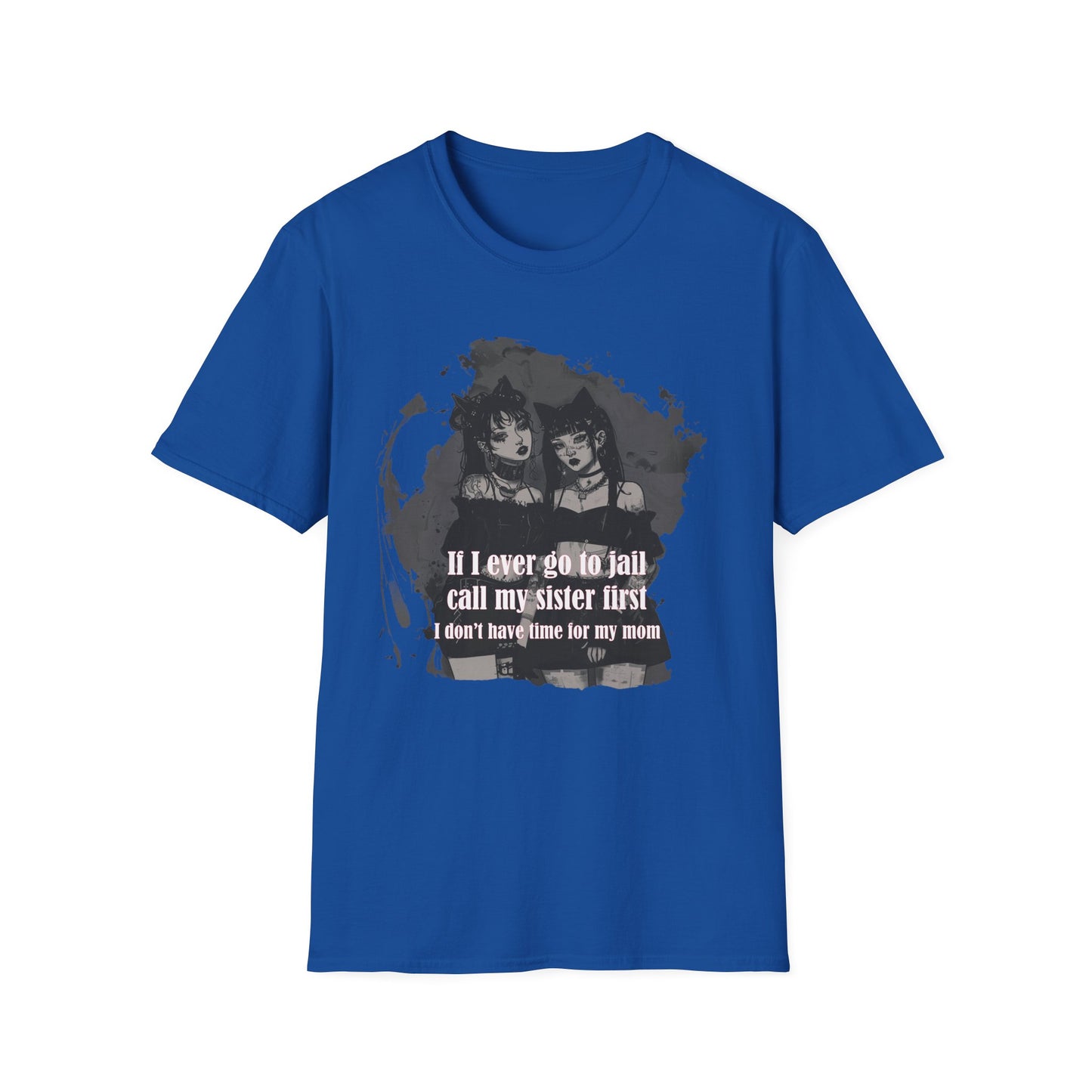 Funny Unisex T-Shirt: If I Ever Go To Jail Call My Sister First Design