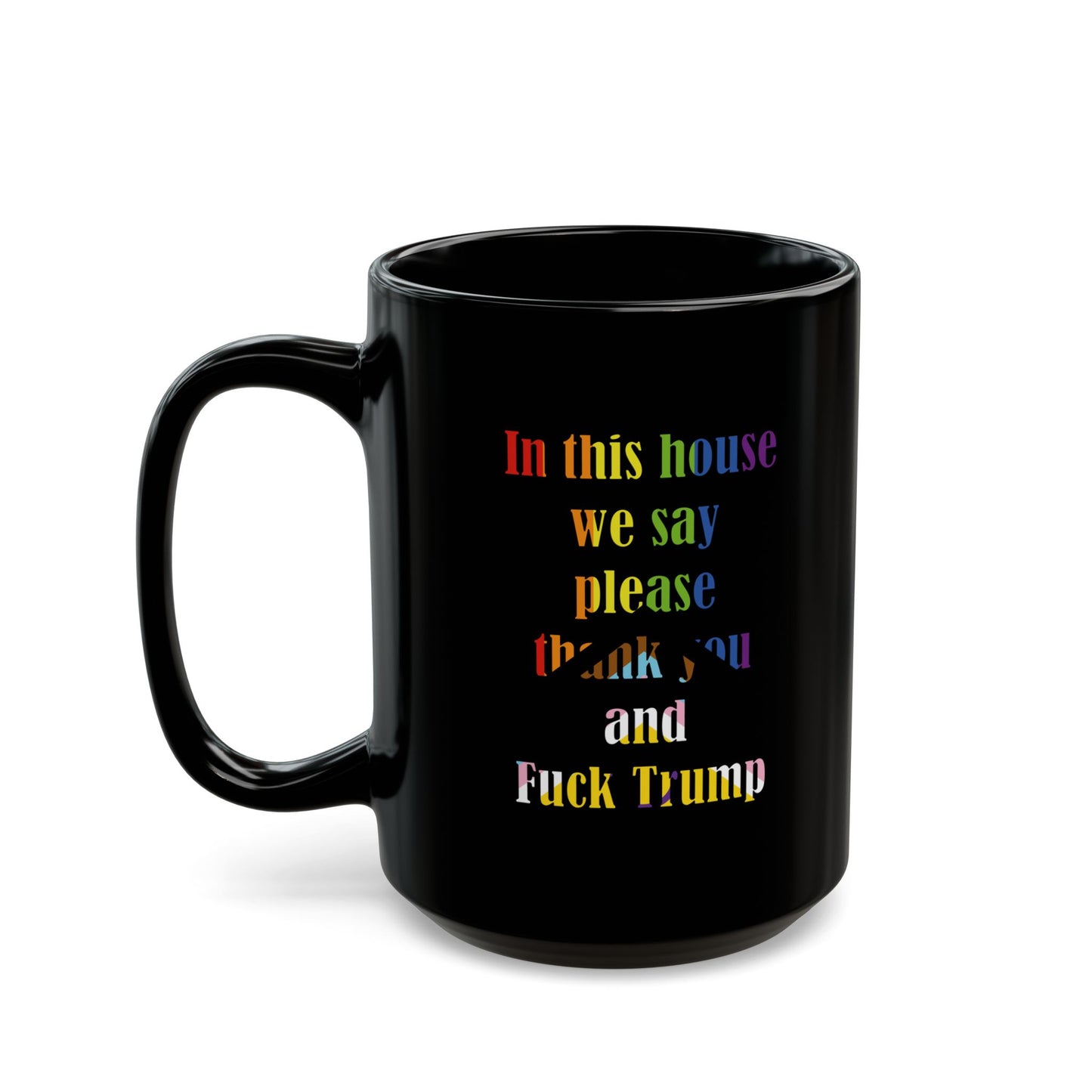 In this house we say please thank you and Fuck Trump with Trans Inclusive Pride Flag colors - Mug